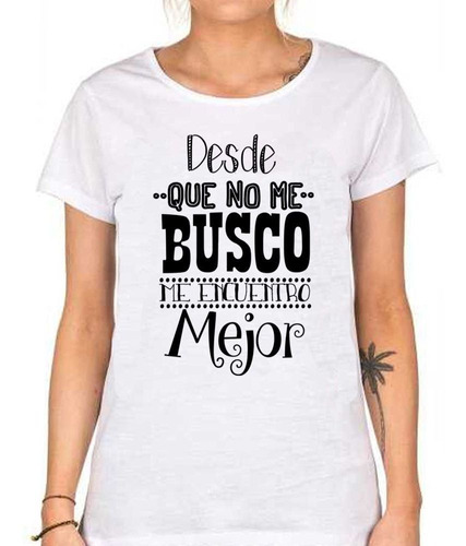 Remera De Mujer Frase Desde Que No Me Busco Me Encuentro