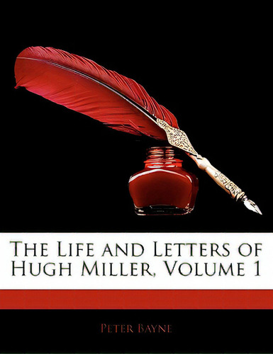 The Life And Letters Of Hugh Miller, Volume 1, De Bayne, Peter., Vol. 1. Editorial Nabu Pr, Tapa Blanda En Inglés