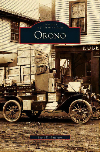 Orono, De Peterson, Scott. Images Of America, Vol. 1. Editorial Arcadia Lib Ed, Tapa Dura En Inglés