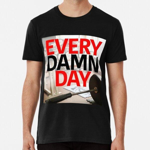 Remera Every Damn Day - Bodybuilding Gym Motivational Algodo