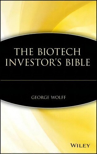 The Biotech Investor's Bible, De George Wolff. Editorial John Wiley & Sons Inc, Tapa Dura En Inglés