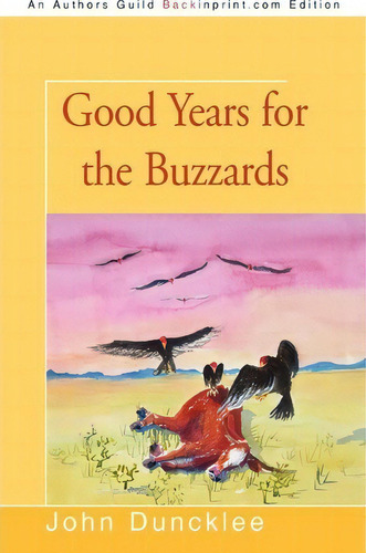 Good Years For The Buzzards, De John Duncklee. Editorial Iuniverse, Tapa Blanda En Inglés