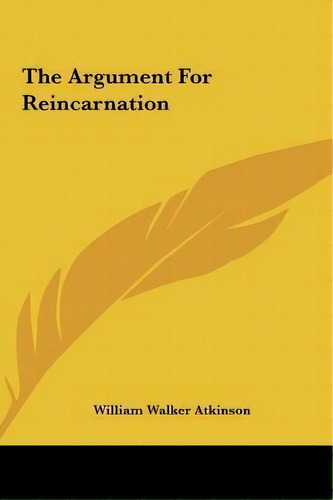 The Argument For Reincarnation, De William Walker Atkinson. Editorial Kessinger Publishing, Tapa Dura En Inglés