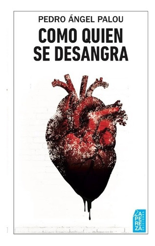 Como Quien Se Desangra, De Pedro Angel Palou. Editorial La Pereza En Español