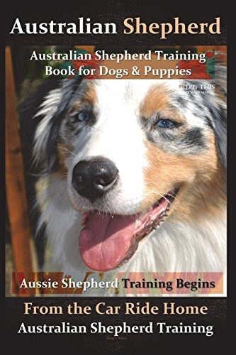 Australian Shepherd, Australian Shepherd Training Book For D