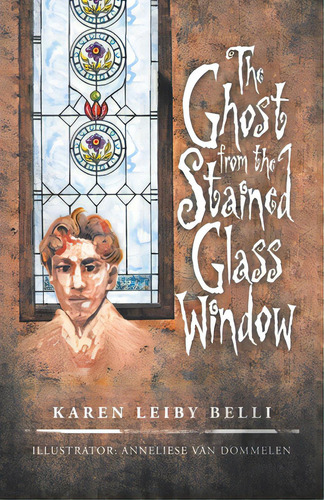 The Ghost From The Stained Glass Window, De Belli, Karen Leiby. Editorial Iuniverse Inc, Tapa Blanda En Inglés