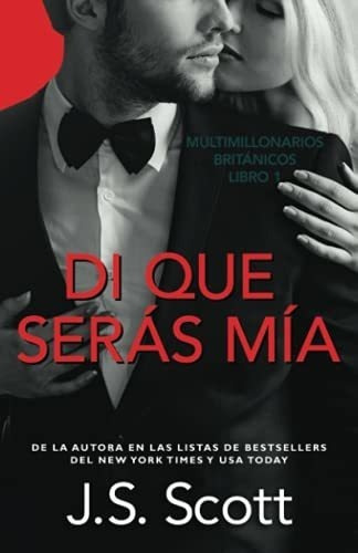 Di Que Seras Mia Multimillonarios Britanicos -..., de Scott, J. S.. Editorial Independently Published en español