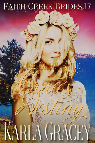 Mail Order Bride - Grace's Destiny: Clean And Wholesome Historical Western Cowboy Inspirational R..., De Gracey, Karla. Editorial Createspace, Tapa Blanda En Inglés