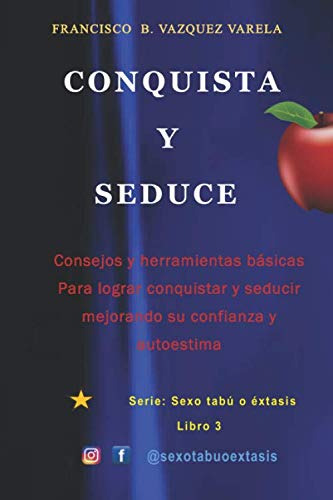 Conquista Y Seduce: Como Conquistar Y Seducir Tecnicas Y Mej