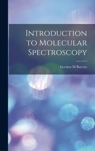 Introduction To Molecular Spectroscopy, De Barrow, Gordon M.. Editorial Hassell Street Pr, Tapa Dura En Inglés