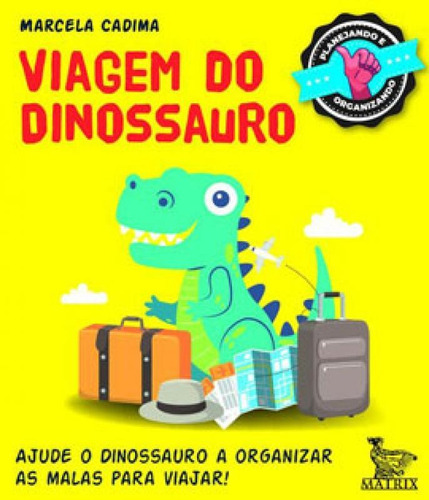 Viagem Do Dinossauro: Ajude O Dinossauro A Organizar As Malas E Viajar, De Cadima, Marcela. Editora Matrix, Capa Mole Em Português