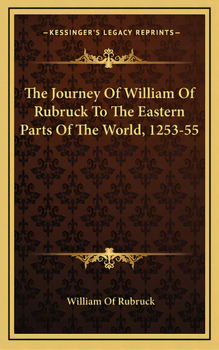 The Journey Of William Of Rubruck To The Eastern Parts Of The World, 1253-55, De Rubruck, William Of. Editorial Kessinger Pub Llc, Tapa Dura En Inglés