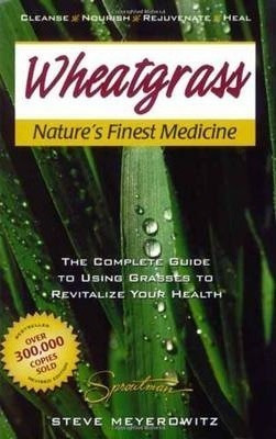 Wheatgrass Natures Finest Medicine - Steve Meyerowitz (pa...