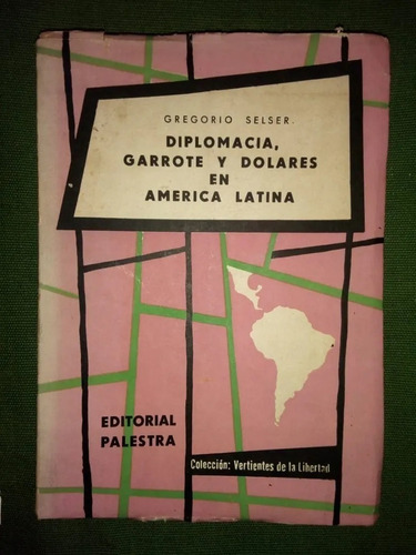 Diplomacia Garrote Y Dólares América Latina Gregorio Selser 