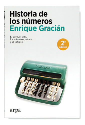 Historia De Los Números, De Enrique Gracián., Vol. 1.0. Editorial Arpa, Tapa Blanda, Edición 2 En Español, 2023