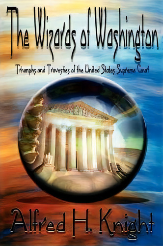 The Wizards Of Washington, De Alfred H Knight. Editorial Iuniverse, Tapa Blanda En Inglés