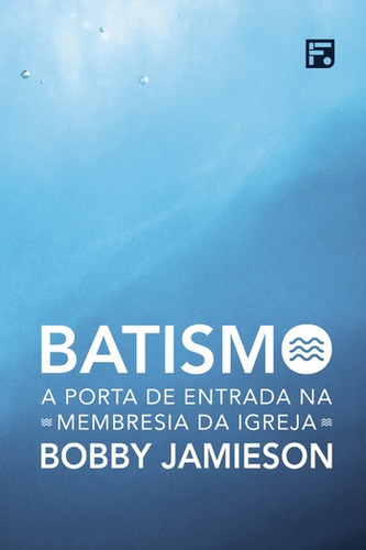 Batismo: A porta de entrada na membresia da Igreja, de Jamieson, Bobby. Editora Missão Evangélica Literária,B&H Publishing Group, capa mole em português, 2022
