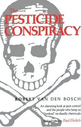 The Pesticide Conspiracy, De Robert Van Den Bosch. Editorial University Of California Press, Tapa Blanda En Inglés
