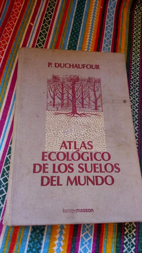 Atlas Ecologico De Los Suelos Del Mundo Duchaufour Envios