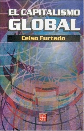 El Capitalismo Global, Furtado, Ed. Fce