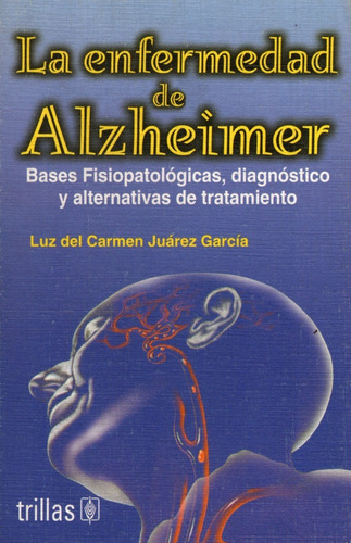 La Enfermedad De Alzheimer. 9789682455209 Juárez Trillas. (Usado)