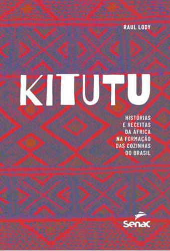 Kitutu: Histórias E Receitas Da África Na Formação Das Cozinhas Do Brasil, De Lody, Raul. Editora Senac - Sp, Capa Mole Em Português