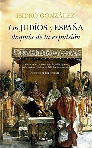 Judíos Y España Después De La Expulsión, Los, de GONZÁLEZ, ISIDRO. Editorial Almuzara, tapa blanda en español