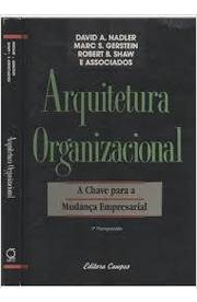 Livro Arquitetura Organizacional - A Chave Para A Mudança Empresarial - David A. Nadler [1993]