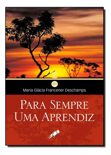 Para Sempre Uma Aprendiz, De Maria Glacia Francener Deschamps. Editora Gaia Em Português