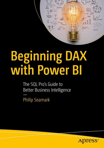 Libro Beginning Dax With Power Bi: The Sql Pro's Guide To