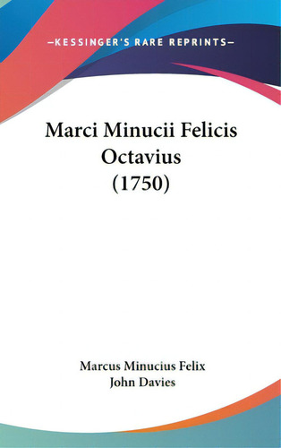 Marci Minucii Felicis Octavius (1750), De Felix, Marcus Minucius. Editorial Kessinger Pub Llc, Tapa Dura En Inglés