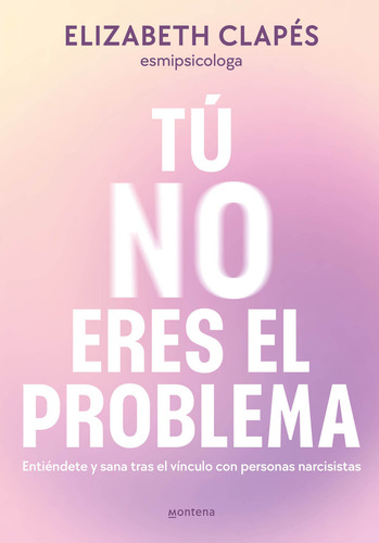 Libro Tú No Eres El Problema - Elizabeth Clapes (@esmipsicologa) - Montena