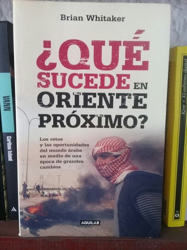  ¿ Qué Sucede En Oriente Próximo ?. Brian Whitaker 