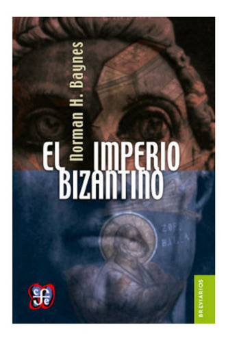 El Imperio Bizantino, De Norman Hepburn Baynes ;., Vol. N/a. Editorial Fondo De Cultura Económica, Tapa Blanda En Español, 1949