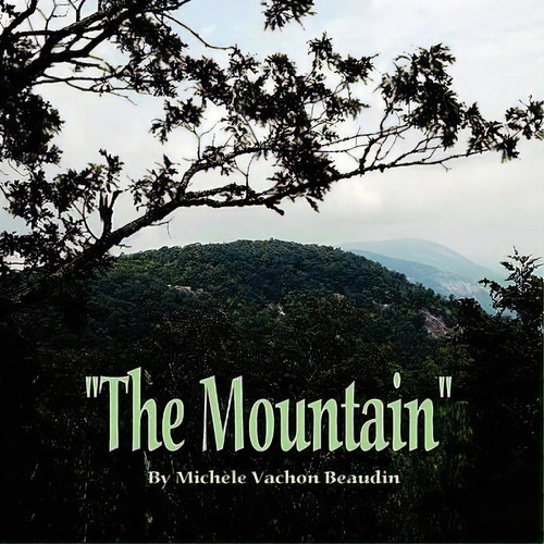 The Mountain, De Michele Vachon Beaudin. Editorial Immiges Words Press, Tapa Blanda En Inglés