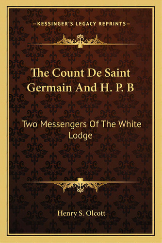 The Count De Saint Germain And H. P. B: Two Messengers Of The White Lodge, De Olcott, Henry Steel. Editorial Kessinger Pub Llc, Tapa Blanda En Inglés