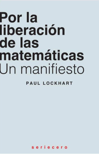 Libro Por La Liberacion De Las Matematicas - Lockhart, Paul
