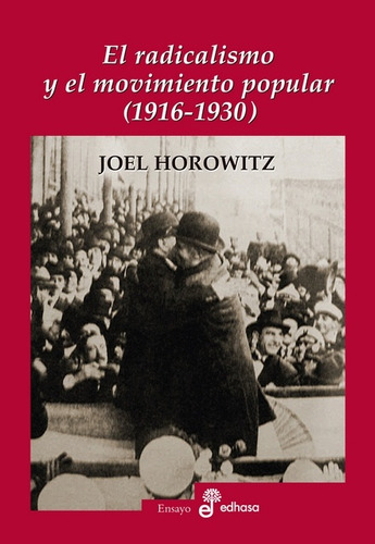 Radicalismo Y El Movimiento Popular, El - Joel Horowitz