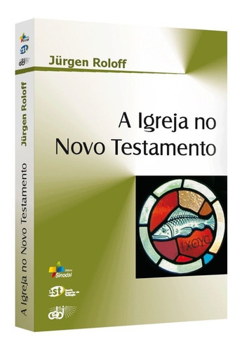 A IGREJA NO NOVO TESTAMENTO, de JURGEN ROLOFF. Editora Sinodal, capa mole em português, 2005