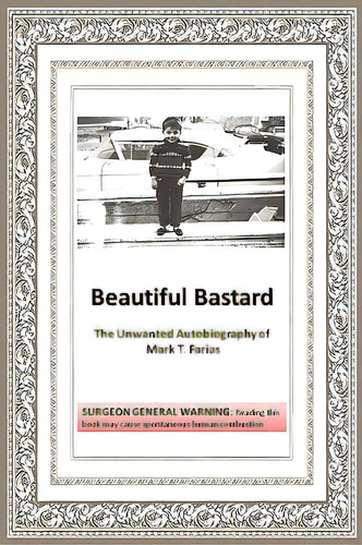 Beautiful Bastard, De Farias, Mark T.. Editorial Authorhouse, Tapa Blanda En Inglés
