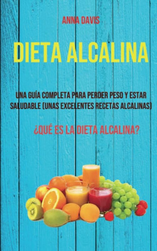 Libro: Dieta Alcalina: Una Guía Completa Para Perder Peso Y 