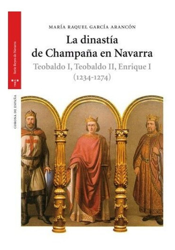 La Dinastía De Champaña En Navarra. Teobaldo I, Teobaldo Ii,