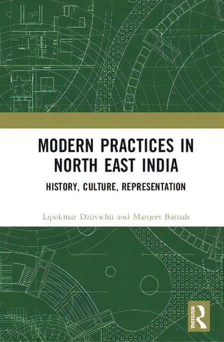 Modern Practices In North East India: History, Culture, Representation, De Dzüvichü, Lipokmar., Vol. 1. Editorial Routledge, Tapa Dura En Inglés