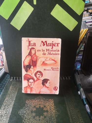 La Mujer En La Historia De México. Ricardo Romero Aceves. (Usado)