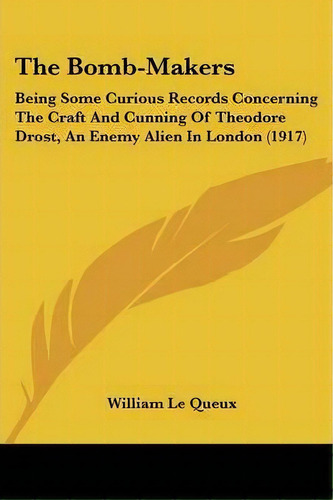 The Bomb-makers, De William Le Queux. Editorial Kessinger Publishing, Tapa Blanda En Inglés