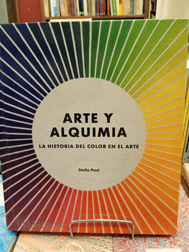 Arte Y Alquimia. Stella Paul. Editorial Phaidon