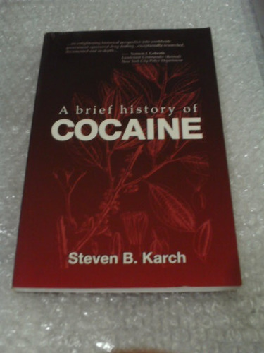 A Brief History Of Cocaine - Steven B. Karch