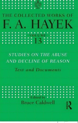 Studies On The Abuse And Decline Of Reason, De F. A. Hayek. Editorial Taylor Francis Ltd, Tapa Dura En Inglés