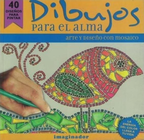 Dibujos Para El Alma - Arte Y Diseño Con Mosaico, De No Aplica. Editorial Imaginador, Tapa Blanda En Español, 2015