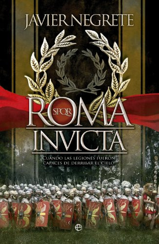 Roma Invicta Cuando Las Legiones Fueron Capaces De Derribar